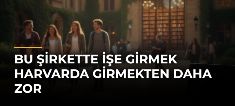 Bu şirkette işe girmek Harvarda girmekten daha zor