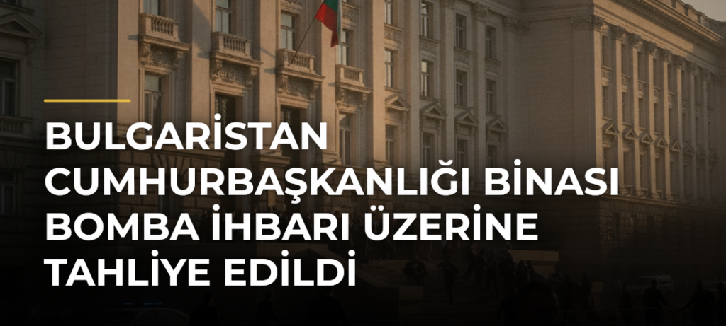 Bulgaristan Cumhurbaşkanlığı binası bomba ihbarı üzerine tahliye edildi