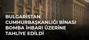 Bulgaristan Cumhurbaşkanlığı binası bomba ihbarı üzerine tahliye edildi