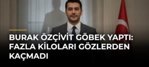 Burak Özçivit Göbek Yaptı: Fazla Kiloları Gözlerden Kaçmadı