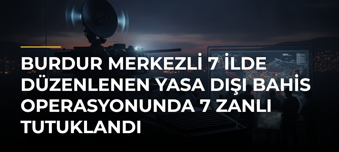 Burdur merkezli 7 ilde düzenlenen yasa dışı bahis operasyonunda 7 zanlı tutuklandı - Mirat Haber