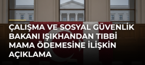Çalışma ve Sosyal Güvenlik Bakanı Işıkhandan tıbbi mama ödemesine ilişkin açıklama