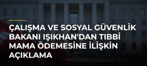 Çalışma ve Sosyal Güvenlik Bakanı Işıkhan’dan Tıbbi Mama Ödemesine İlişkin Açıklama