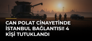 Can Polat cinayetinde İstanbul bağlantısı! 4 kişi tutuklandı