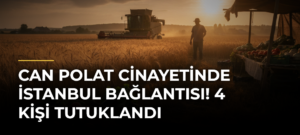Can Polat cinayetinde İstanbul bağlantısı! 4 kişi tutuklandı