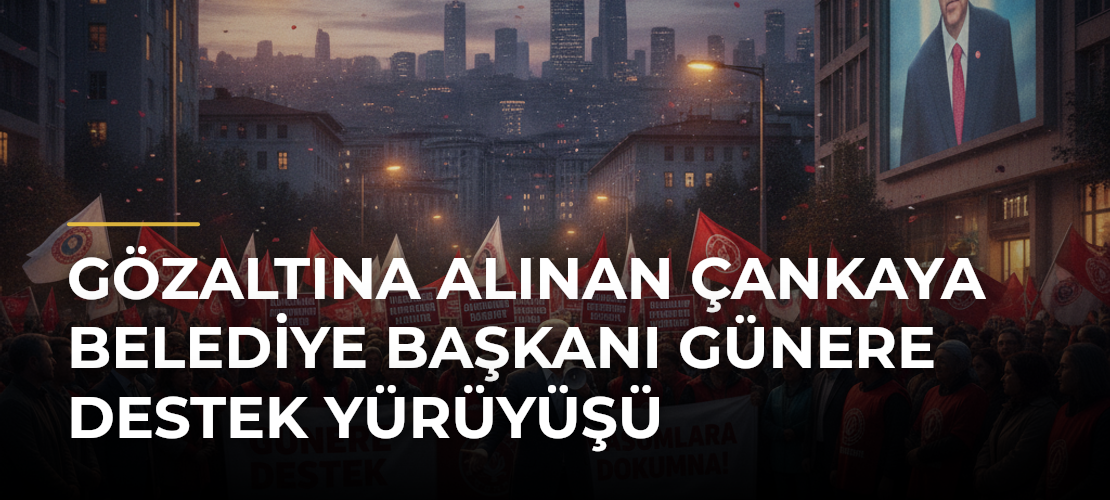 Gözaltına Alınan Çankaya Belediye Başkanı Günere Destek Yürüyüşü - Mirat Haber