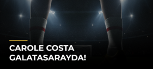 Carole Costa Galatasarayda!