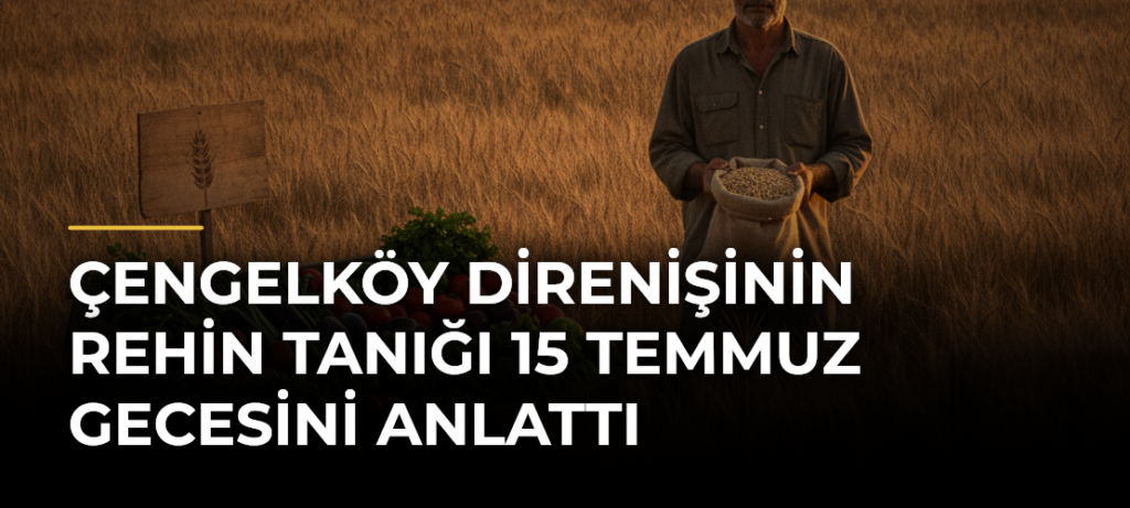 Çengelköy Direnişinin Rehin Tanığı 15 Temmuz Gecesini Anlattı