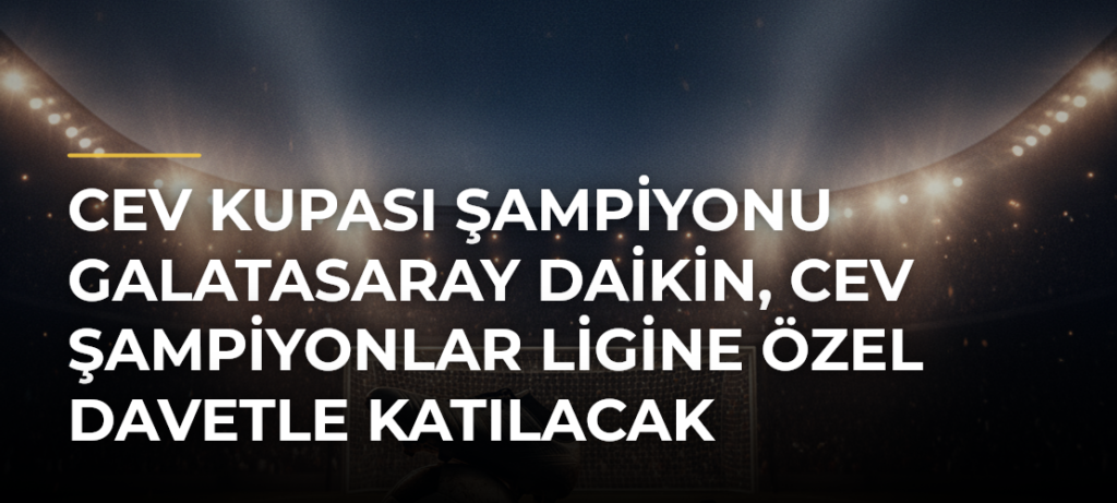 CEV Kupası şampiyonu Galatasaray Daikin, CEV Şampiyonlar Ligine özel davetle katılacak