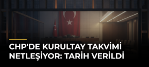 CHP’de Kurultay Takvimi Netleşiyor: Tarih Verildi