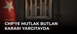 CHP’ye Mutlak Butlan Kararı Yargıtayda