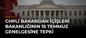 CHPli Bakandan İçişleri Bakanlığının 15 Temmuz Genelgesine Tepki