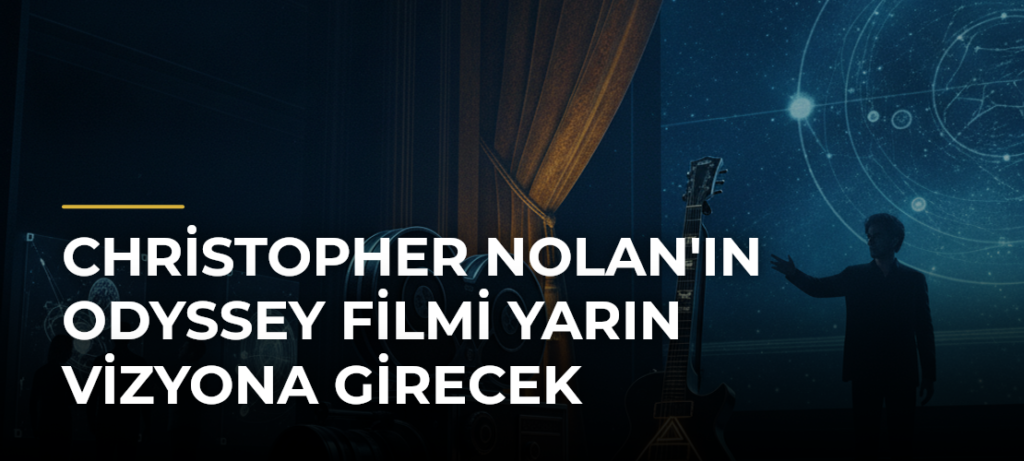 Christopher Nolan’ın Odyssey Filmi Yarın Vizyona Girecek