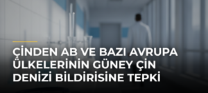 Çinden AB ve Bazı Avrupa Ülkelerinin Güney Çin Denizi Bildirisine Tepki
