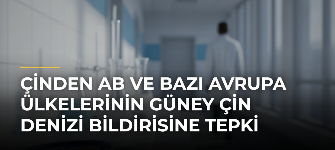Çinden AB ve Bazı Avrupa Ülkelerinin Güney Çin Denizi Bildirisine Tepki