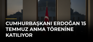 Cumhurbaşkanı Erdoğan 15 Temmuz Anma Törenine Katılıyor