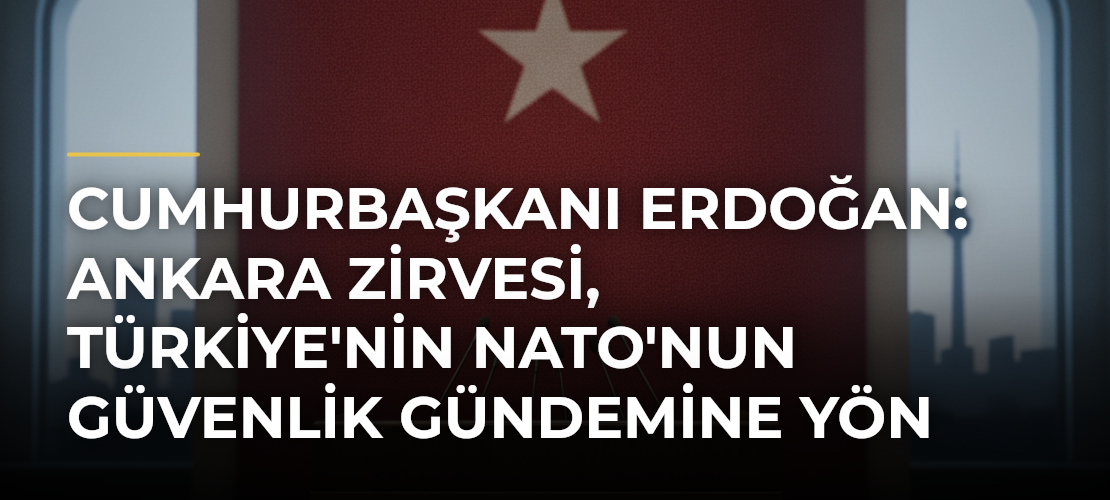 Cumhurbaşkanı Erdoğan: Ankara Zirvesi, Türkiye'nin NATO'nun güvenlik gündemine yön veren bir aktör olduğunu göstermiştir - Mirat Haber