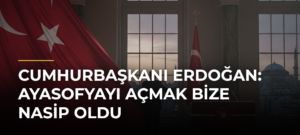 Cumhurbaşkanı Erdoğan: Ayasofyayı açmak bize nasip oldu