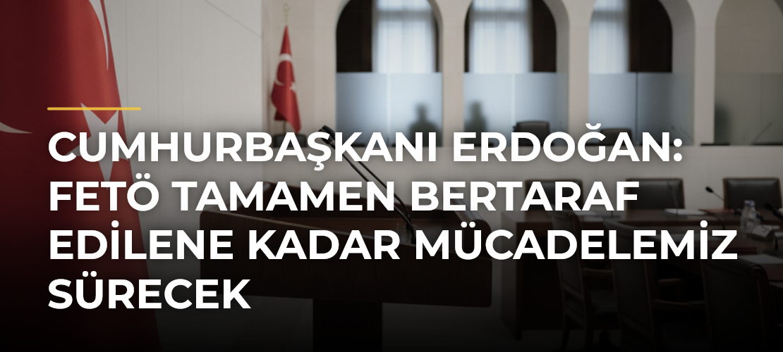 Cumhurbaşkanı Erdoğan: FETÖ tamamen bertaraf edilene kadar mücadelemiz sürecek - Mirat Haber