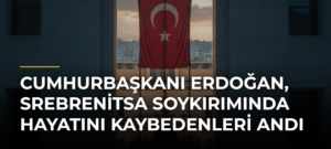 Cumhurbaşkanı Erdoğan, Srebrenitsa Soykırımında hayatını kaybedenleri andı