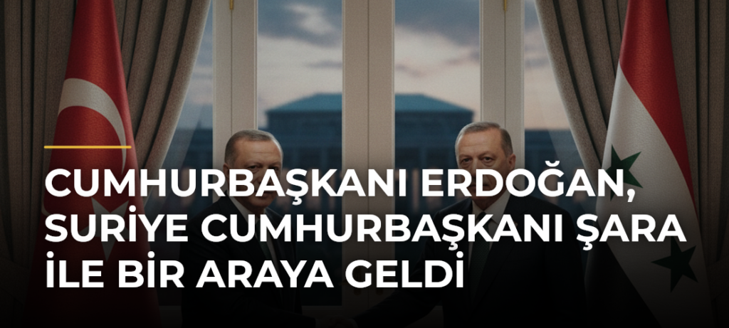 Cumhurbaşkanı Erdoğan, Suriye Cumhurbaşkanı Şara ile bir araya geldi