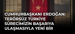 Cumhurbaşkanı Erdoğan: Terörsüz Türkiye sürecimizin başarıya ulaşmasıyla yeni bir hikaye yazmaya başlayacağız