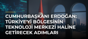 Cumhurbaşkanı Erdoğan: Türkiye’yi bölgesinin teknoloji merkezi haline getirecek adımları kararlılıkla atıyoruz