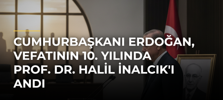Cumhurbaşkanı Erdoğan, vefatının 10. yılında Prof. Dr. Halil İnalcık’ı andı