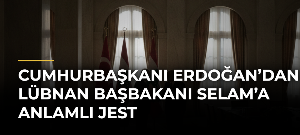 Cumhurbaşkanı Erdoğan’dan Lübnan Başbakanı Selam’a anlamlı jest