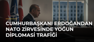 Cumhurbaşkanı Erdoğandan NATO Zirvesinde yoğun diplomasi trafiği