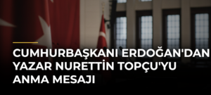 Cumhurbaşkanı Erdoğan’dan Yazar Nurettin Topçu’yu Anma Mesajı