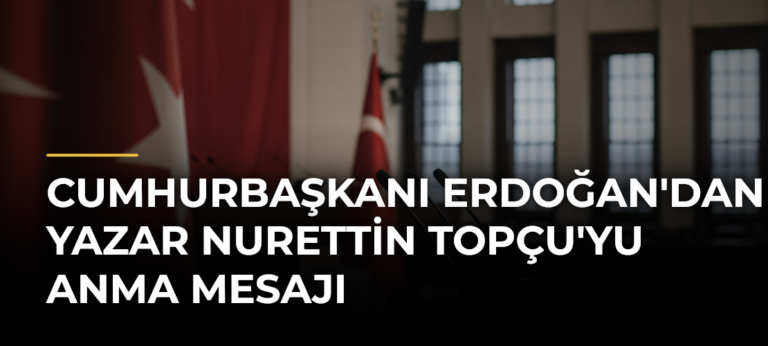 Cumhurbaşkanı Erdoğan’dan Yazar Nurettin Topçu’yu Anma Mesajı