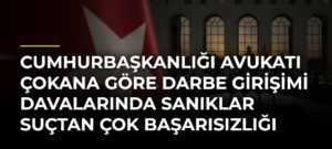 Cumhurbaşkanlığı avukatı Çokana göre darbe girişimi davalarında sanıklar suçtan çok başarısızlığı sorguladı