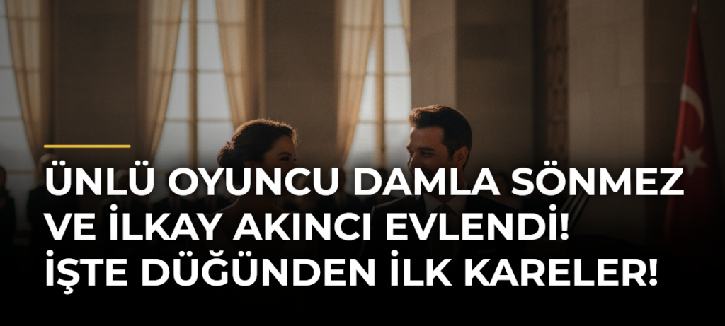 Ünlü oyuncu Damla Sönmez ve İlkay Akıncı evlendi! İşte düğünden ilk kareler!