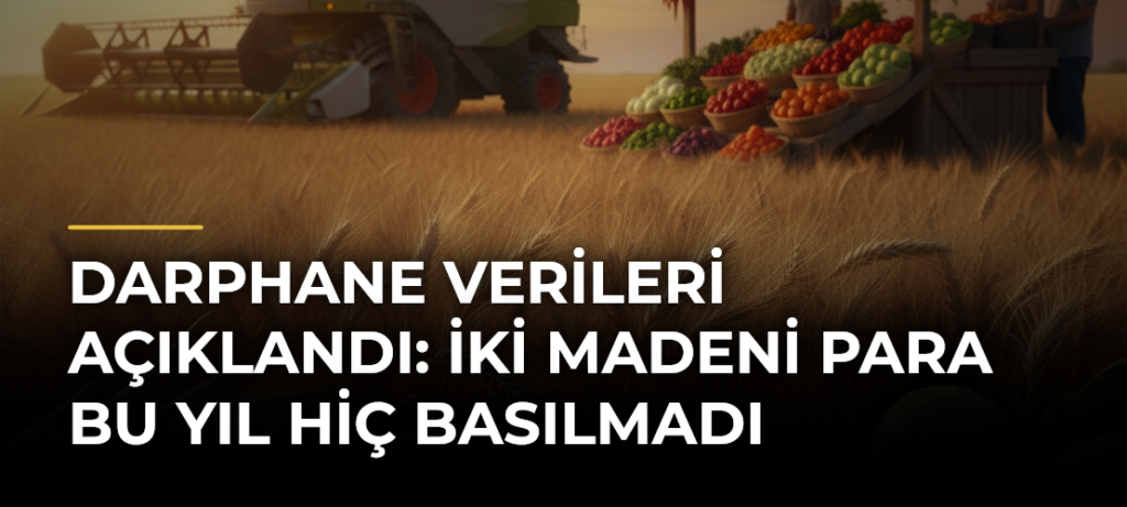 Darphane Verileri Açıklandı: İki Madeni Para Bu Yıl Hiç Basılmadı