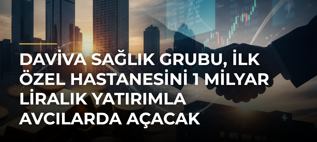 Daviva Sağlık Grubu, ilk özel hastanesini 1 milyar liralık yatırımla Avcılarda açacak - Mirat Haber