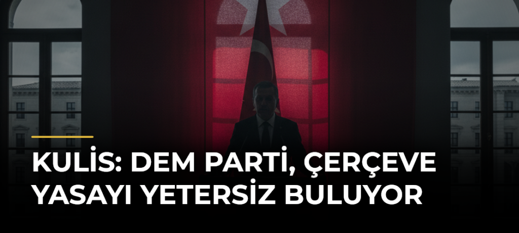 Kulis: DEM Parti, çerçeve yasayı yetersiz buluyor