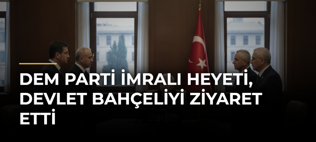 DEM Parti İmralı Heyeti, Devlet Bahçeliyi ziyaret etti