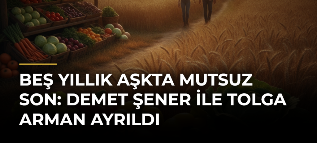 Beş Yıllık Aşkta Mutsuz Son: Demet Şener ile Tolga Arman Ayrıldı