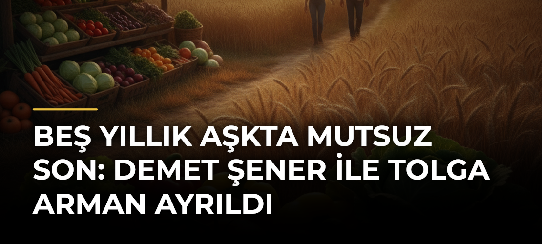 Beş Yıllık Aşkta Mutsuz Son: Demet Şener ile Tolga Arman Ayrıldı