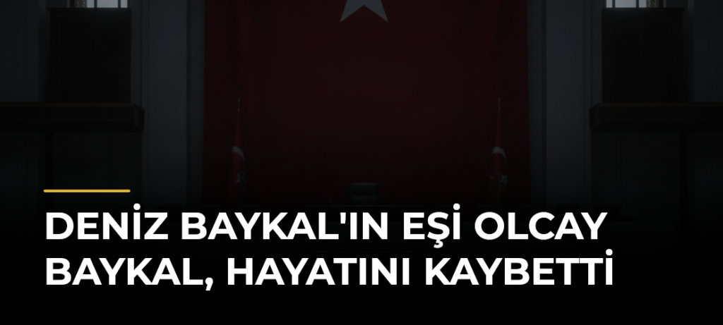 Deniz Baykal’ın eşi Olcay Baykal, hayatını kaybetti