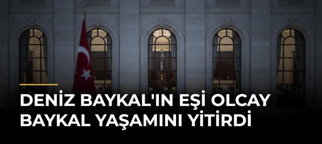 Deniz Baykal’ın eşi Olcay Baykal yaşamını yitirdi