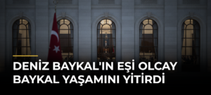 Deniz Baykal’ın eşi Olcay Baykal yaşamını yitirdi