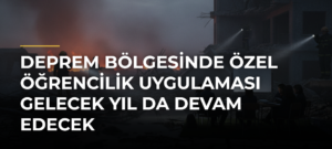 Deprem bölgesinde özel öğrencilik uygulaması gelecek yıl da devam edecek