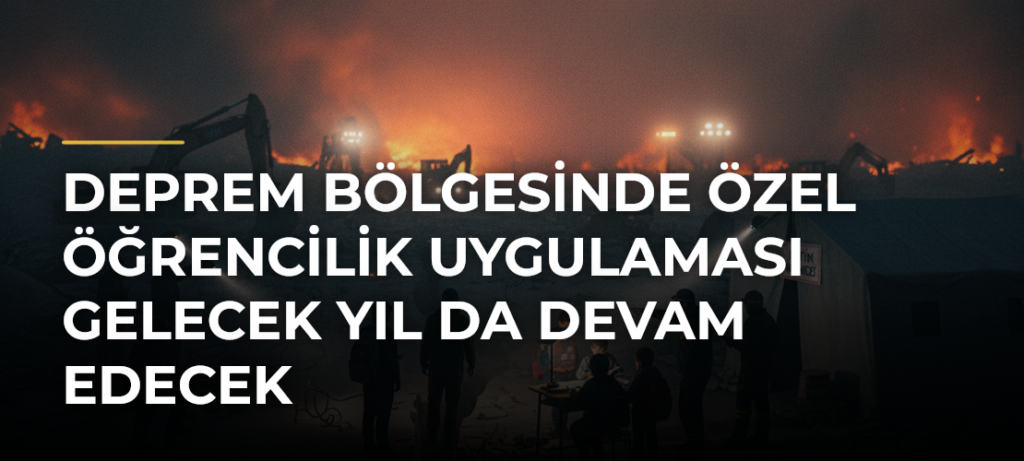 Deprem bölgesinde özel öğrencilik uygulaması gelecek yıl da devam edecek
