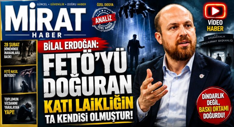 Bilal Erdoğan: FETÖ’yü Doğuran Katı Laikliğin Kendisi Olmuştur