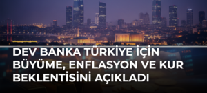 Dev banka Türkiye için büyüme, enflasyon ve kur beklentisini açıkladı