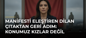 Manifesti Eleştiren Dilan Çıtaktan Geri Adım: Konumuz Kızlar Değil
