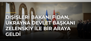 Dışişleri Bakanı Fidan, Ukrayna Devlet Başkanı Zelenskiy ile bir araya geldi