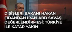 Dışişleri Bakanı Hakan Fidandan İran-ABD savaşı değerlendirmesi: Türkiye ile Katar yakın koordinasyon içerisinde